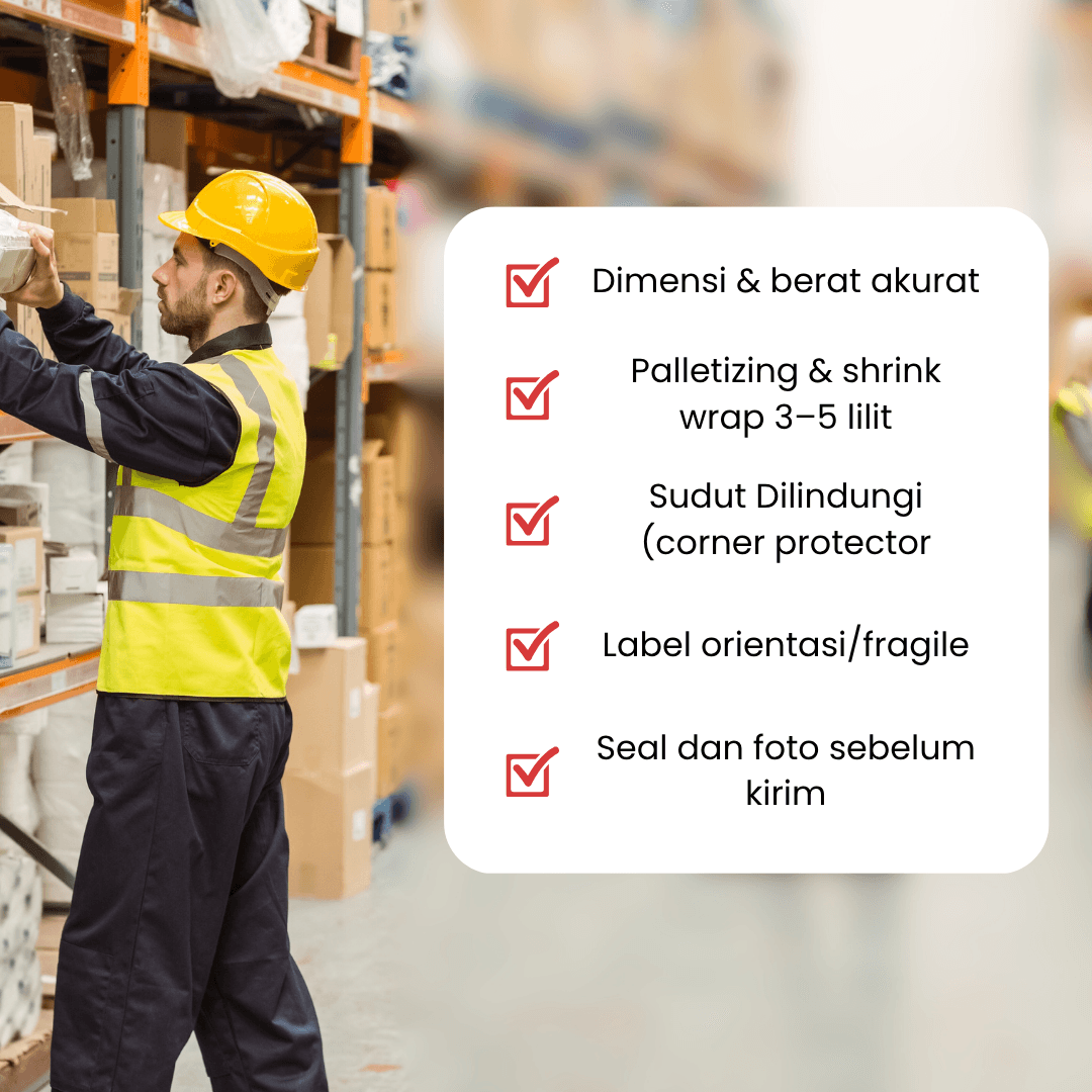 Checklist packing aman: dimensi akurat, palletizing dan shrink wrap beberapa lilit, corner protector, label orientasi, serta seal dengan foto sebelum kirim